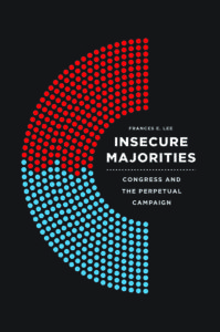 Insecure Majorities: Congress and the Perpetual Campaign by Frances E. Lee University of Chicago Press, 248 pp.